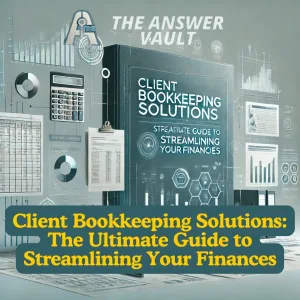 Client Bookkeeping Solutions The Ultimate Guide to Streamlining Your Finances