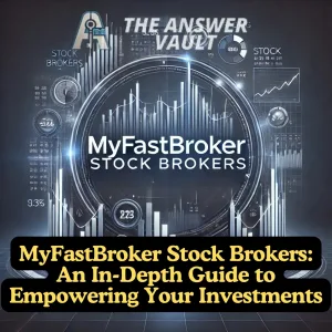 MyFastBroker Stock Brokers An In-Depth Guide to Empowering Your Investments